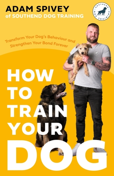 How To Train Your Dog Transform Your Dog’S Behaviour And Str