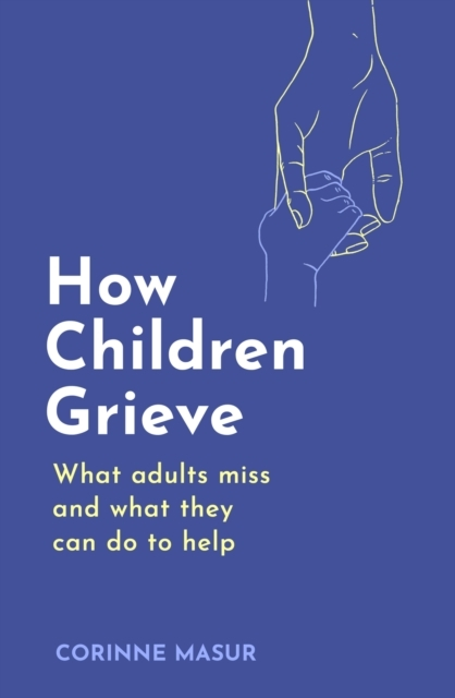 Billede af How Children Grieve What Adults Miss And What They Can Do To