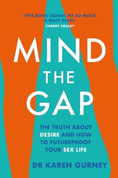 Mind The Gap The Truth About Desire And How To Futureproof Y