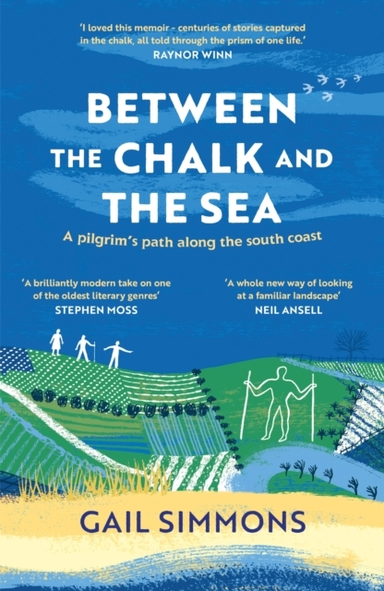 Between The Chalk And The Sea A Pilgrim's Path Along The Sou