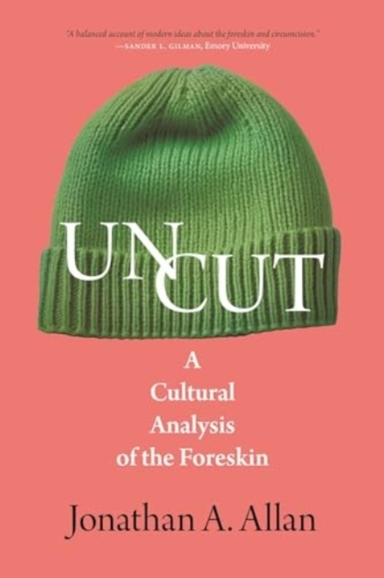Uncut A Cultural Analysis Of The Foreskin