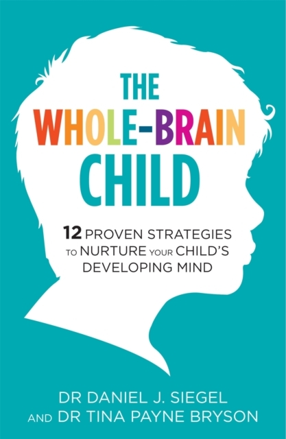 Billede af The Whole-Brain Child 12 Proven Strategies To Nurture Your C