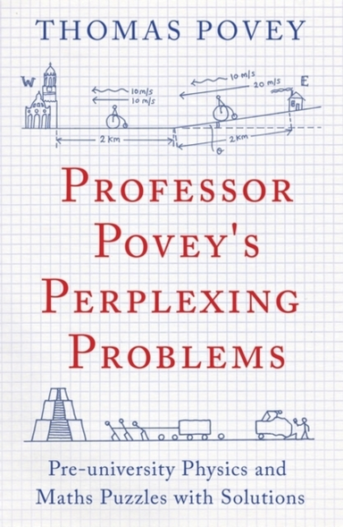 Professor Povey's Perplexing Problems Pre-University Physics