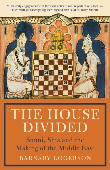 The House Divided Sunni, Shia And The Making Of The Middle E