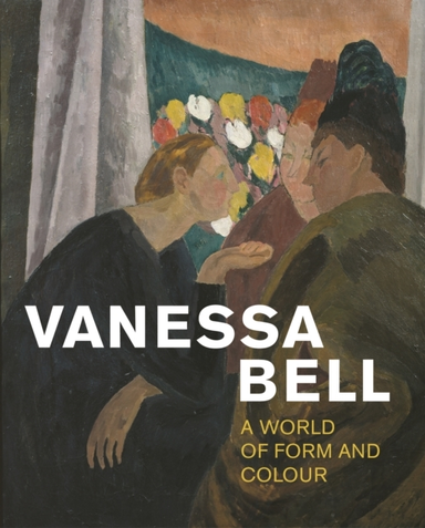 Vanessa Bell A World Of Form And Colour