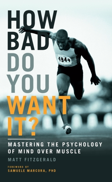 How Bad Do You Want It? Mastering The Psychology Of Mind Ove