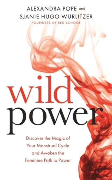 Wild Power Discover The Magic Of Your Menstrual Cycle And Aw