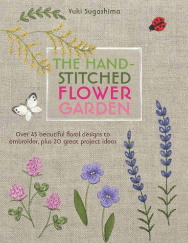 The Hand-Stitched Flower Garden Over 45 Beautiful Floral Des