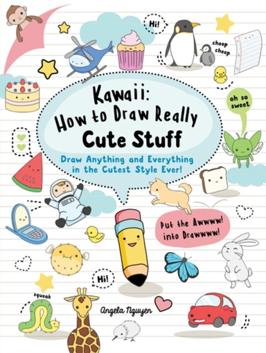 Kawaii: How To Draw Really Cute Stuff Draw Anything And Ever