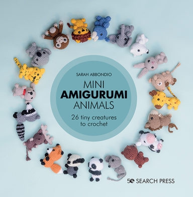 Mini Amigurumi Animals 26 Tiny Creatures To Crochet