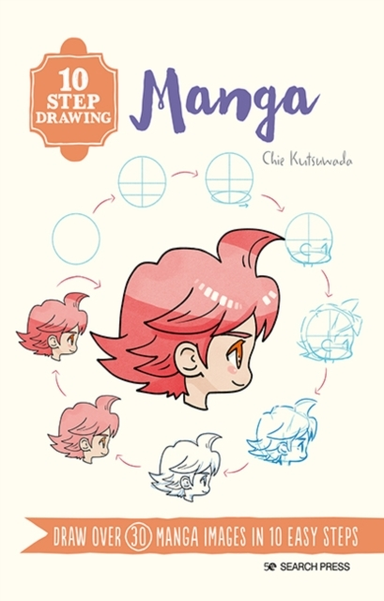 10 Step Drawing: Manga Draw Over 30 Manga Images In 10 Easy