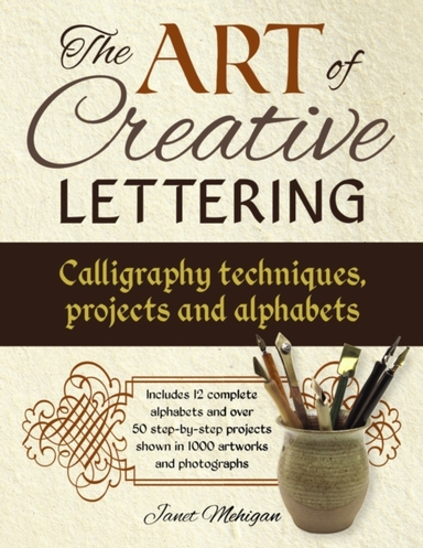 Art Of Creative Lettering: Calligraphy Techniques, Projects