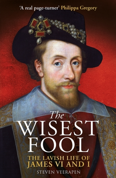 The Wisest Fool The Lavish Life Of James Vi And I