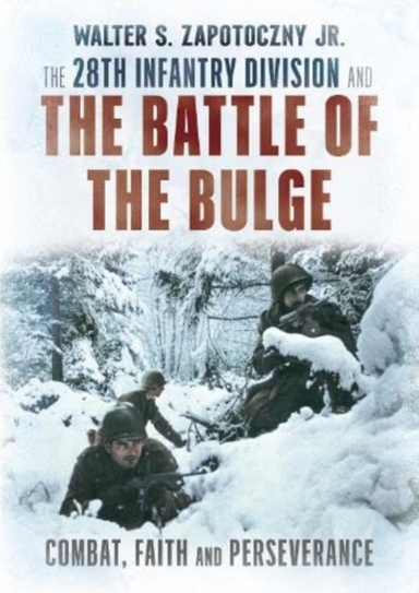 The 28Th Infantry Division And The Battle Of The Bulge