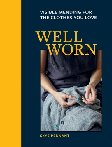 Well Worn Visible Mending For The Clothes You Love