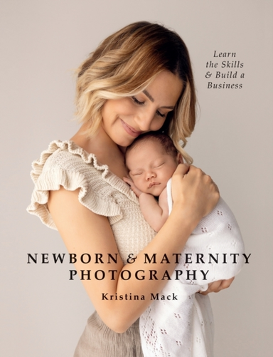 Newborn & Maternity Photography Learn The Skills And Build A