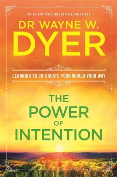 The Power Of Intention Learning To Co-Create Your World Your