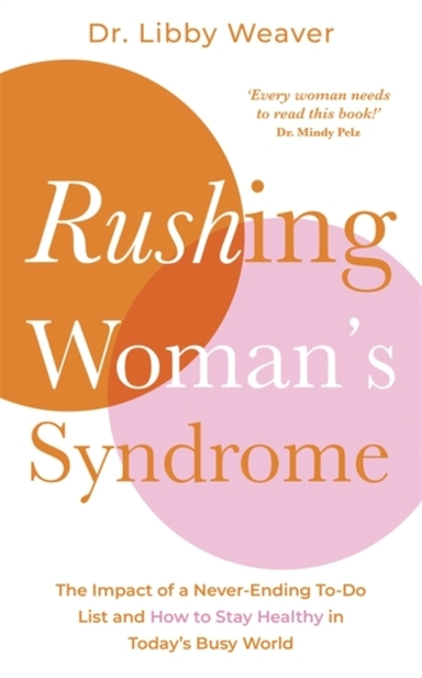 Rushing Woman's Syndrome The Impact Of A Never-Ending To-Do