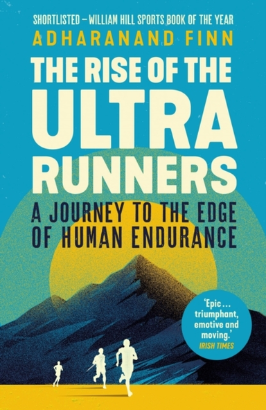 The Rise Of The Ultra Runners A Journey To The Edge Of Human