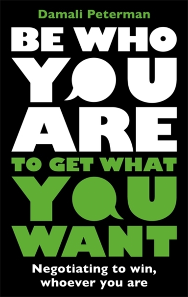 Be Who You Are To Get What You Want Negotiating To Win, Whoe