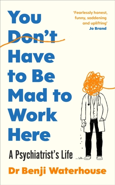 You Don'T Have To Be Mad To Work Here A Psychiatrist’S Life