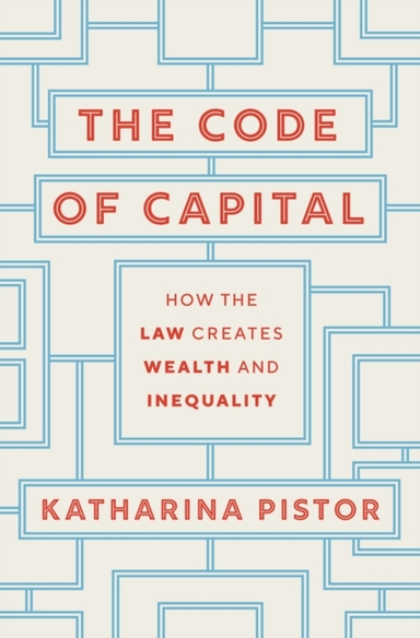 The Code Of Capital How The Law Creates Wealth And Inequalit