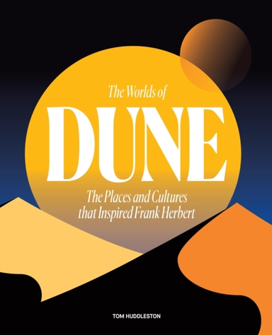 The Worlds Of Dune The Places And Cultures That Inspired Fra