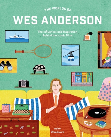 The Worlds Of Wes Anderson The Influences And Inspiration Be