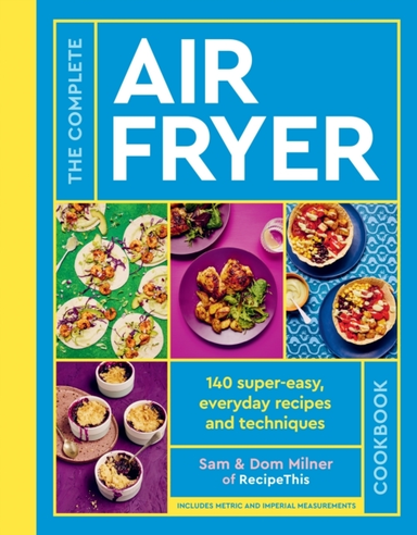 The Complete Air Fryer Cookbook 140 Super-Easy, Everyday Rec