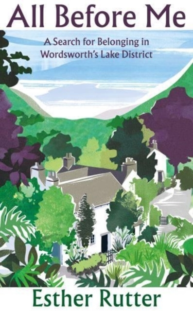 Billede af All Before Me A Search For Belonging In WordsworthâS Lake Di