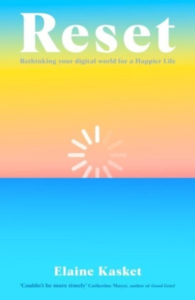 Reset Rethinking Your Digital World For A Happier Life