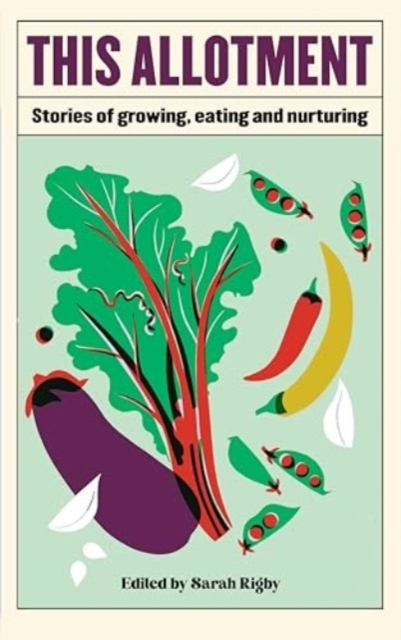 This Allotmentstories Growing Eating And Nurturing
