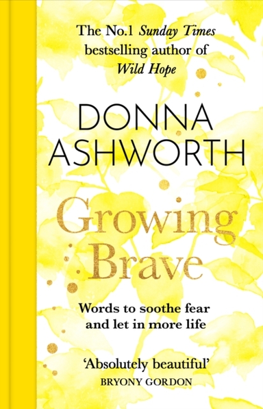 Growing Brave Words To Soothe Fear And Let In More Life