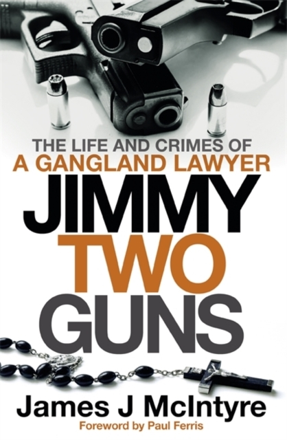 Billede af Jimmy Two Guns The Life And Crimes Of A Gangland Lawyer