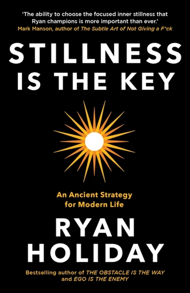 Stillness Is The Keyan Ancient Strategy For Modern Life