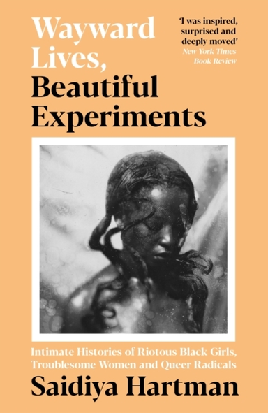 Wayward Lives Beautiful Experimentsintimate Histories Of Ri