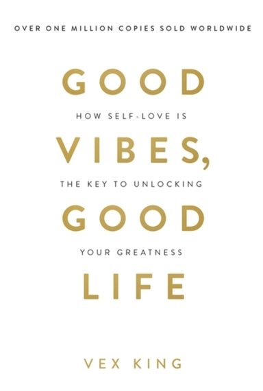 Good Vibes Good Lifehow Self-Love Is The Key To Unlocking Y