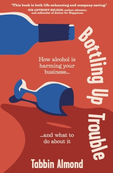 Bottling Up Troublehow Alcohol Is Harming Your Business... A
