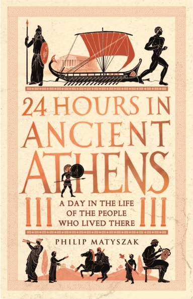 24 Hours In Ancient Athensa Day In The Life Of The People Wh
