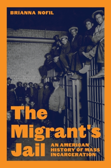 The Migrant'S Jail An American History Of Mass Incarceration