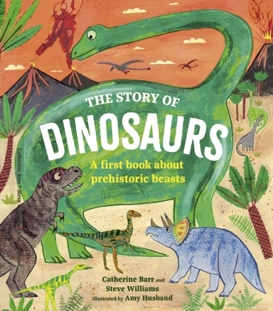 The Story Of Dinosaurs A First Book About Prehistoric Beasts