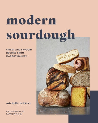 Modern Sourdough Sweet And Savoury Recipes From Margot Baker