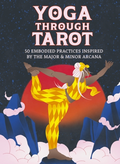 Yoga Through Tarot Cards 50 Embodied Practices Inspired By T