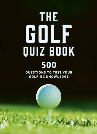 The Golf Quizbook 500 Questions To Test Your Golfing Knowled