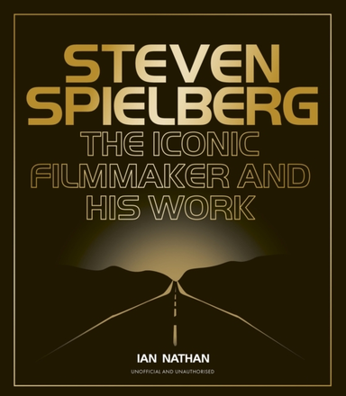 Steven Spielberg The Iconic Filmmaker And His Work