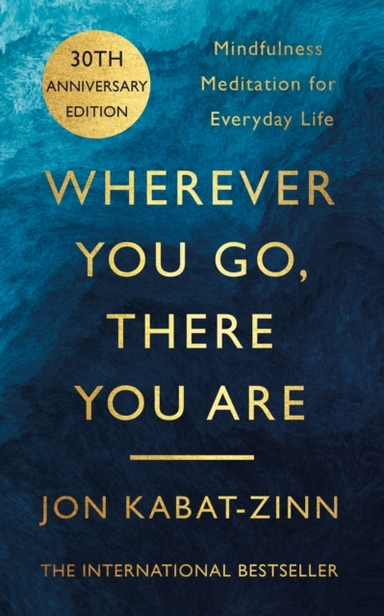 Wherever You Go, There You Are Mindfulness Meditation For Ev