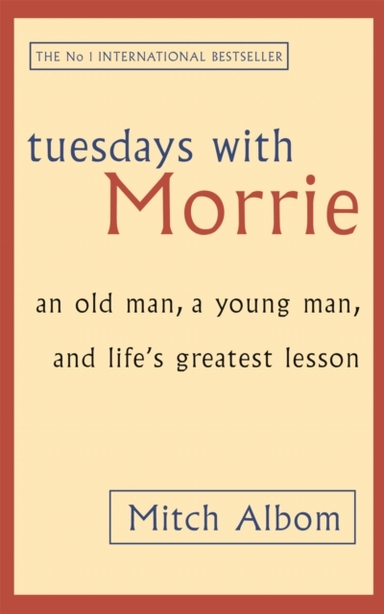 Tuesdays With Morrie An Old Man, A Young Man, And Life's Gre