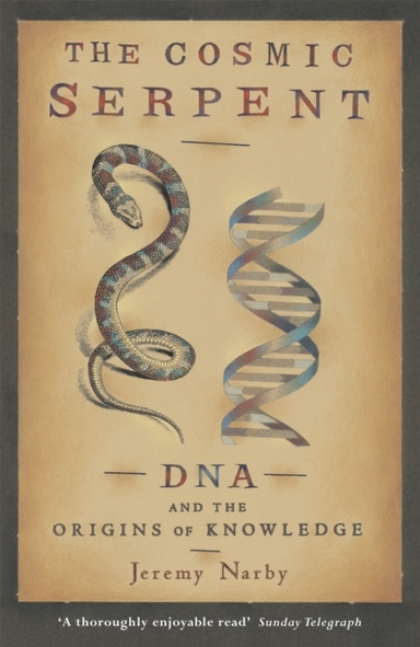 The Cosmic Serpent Dna And The Origins Of Knowledge