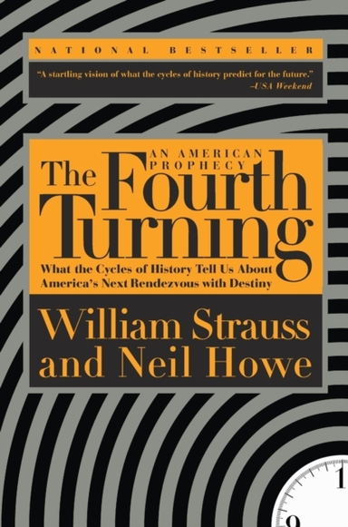 The Fourth Turning What The Cycles Of History Tell Us About