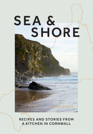 Sea & Shorerecipes And Stories From A Kitchen In Cornwall (H
